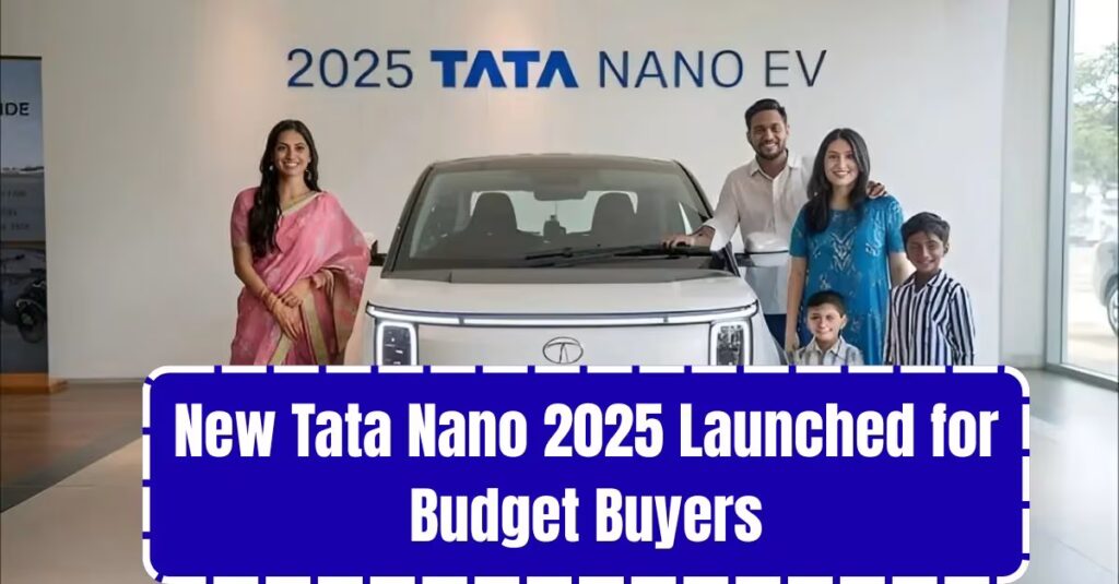 New Tata Nano 2025 Launched for Budget Buyers