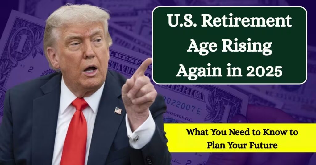 U.S. Retirement Age Rising Again in 2025