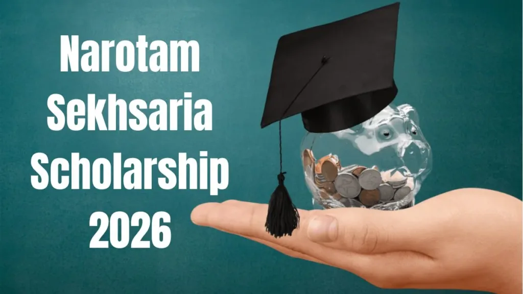Narotam Sekhsaria Scholarship 2026:  Apply Online, Documents and Selection Criteria