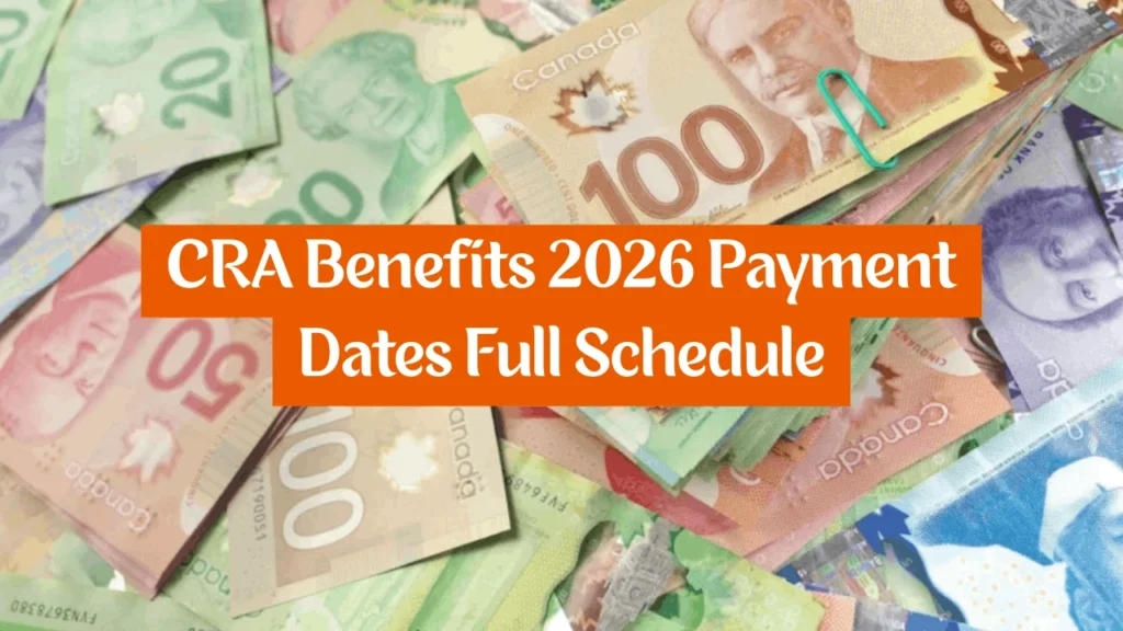 CRA Benefits 2026 Payment Dates Full Schedule