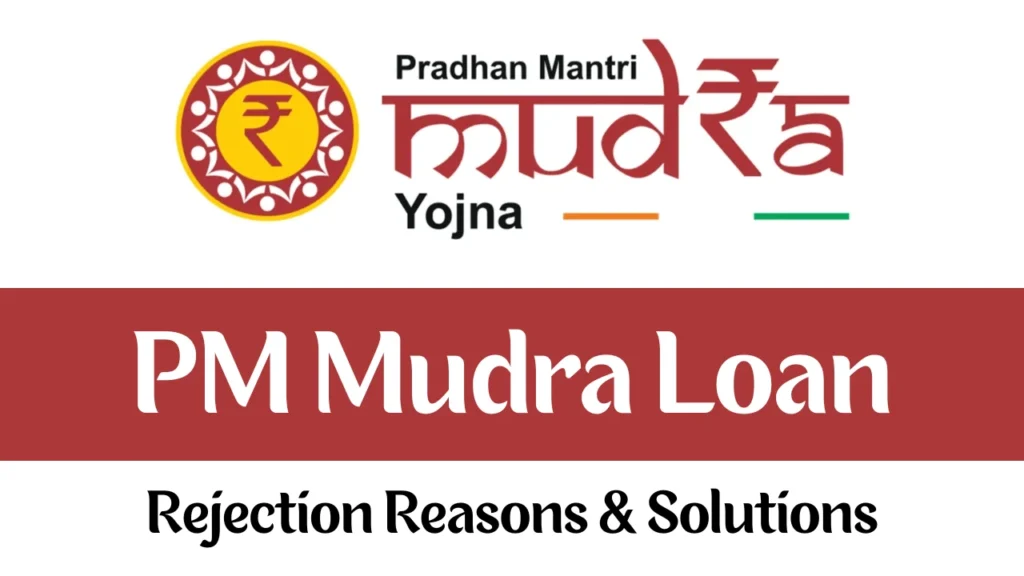 PM Mudra Loan Rejection Reasons & Solutions