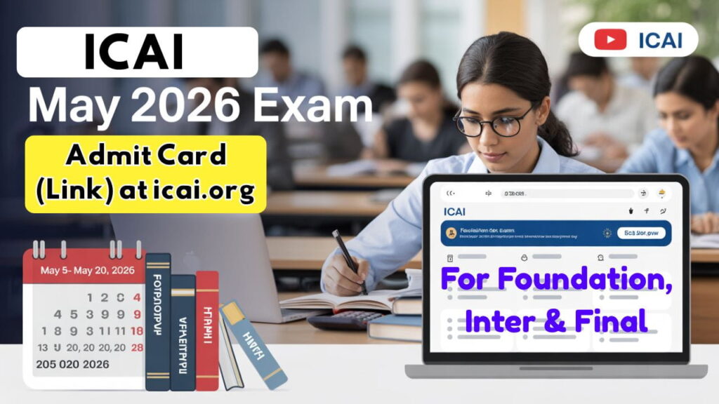 ICAI CA May 2026 Exam - Admit Card (Link) For Foundation, Inter & Final at icai.org 1 ICAI CA May 2026 Exam